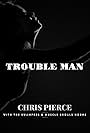 Chris Pierce: Trouble Man (2018)