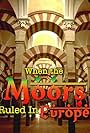 When the Moors Ruled in Europe (2005)