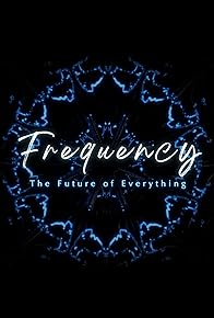 Primary photo for Frequency: The Future of Everything