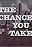 The Chance You Take