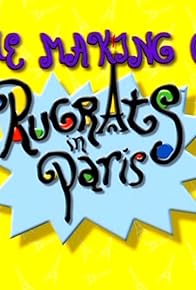 Primary photo for The Making of 'Rugrats in Paris'