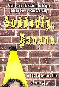 Primary photo for Suddenly, Banana