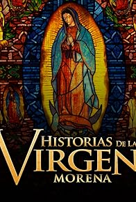 Primary photo for Historias de la Virgen Morena