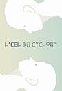 L'OEil du Cyclone (2015)