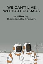 We Can't Live Without Cosmos