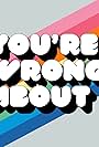 You're Wrong About (2018)