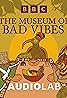 The Museum of Bad Vibes (Podcast Series 2022) Poster