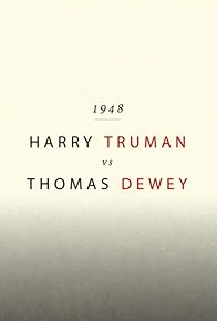 Primary photo for 1948: Harry Truman vs Thomas Dewey