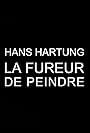 Hans Hartung, la fureur de peindre (2019)