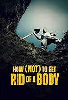 How (Not) to Get Rid of a Body