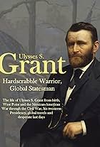 Ulysses S. Grant: Hardscrabble Warrior, Global Statesman