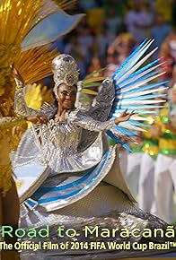 Primary photo for Road to Maracanã: The Official Film of 2014 FIFA World Cup Brazil