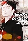 Prince Oak Oakleyski in Love Song of Prince Oak Oakleyski (2022)