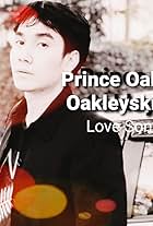 Prince Oak Oakleyski in Love Song of Prince Oak Oakleyski (2022)