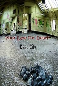 Dead City Your late for death