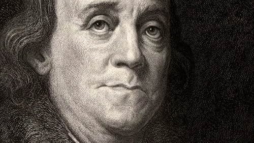 Benjamin Franklin: Exploring A Revolutionary Life