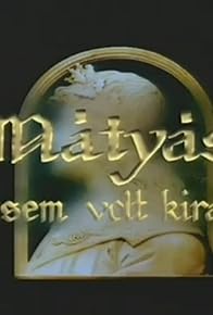 Primary photo for Mátyás, a sosemvolt királyfi