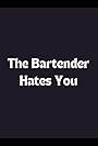 The Bartender Hates You (2009)