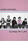 John Hughes Ruined My Life (2015)