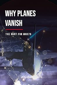 Primary photo for Why Planes Vanish: The Hunt for MH370