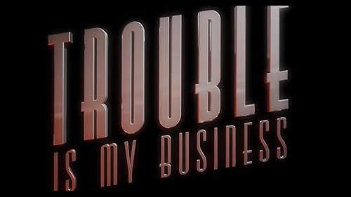 Trouble Is My Business