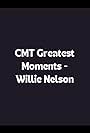 CMT Greatest Moments: Willie Nelson (2006)