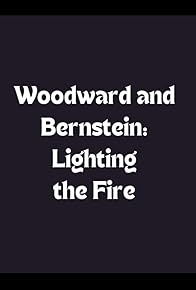 Primary photo for Woodward and Bernstein: Lighting the Fire