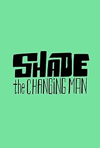 Primary photo for Shade the Changing Man