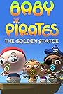 Baby Pirates: The Golden Statue (2016)