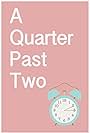 A Quarter Past Two (2016)