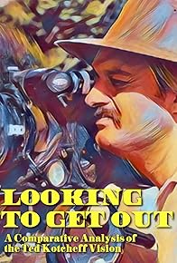 Primary photo for Looking to Get Out: A Comparative Analysis of the Ted Kotcheff Vision