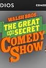 The Walsh Bros. Great & Secret Comedy Show (2013)