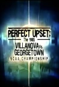 Primary photo for Perfect Upset: The 1985 Villanova vs. Georgetown NCAA Championship