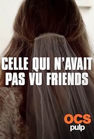 Celle qui n'avait pas vu « Friends » (2022)