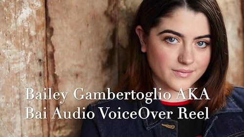 Bailey Gambertoglio AKA Bai Audio VoiceOver Reel