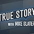 Primary photo for True Story with Mike Slater