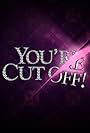 You're Cut Off (2010)