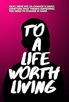 To a Life Worth Living (2018)