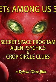 Primary photo for ETs Among Us 3: Secret Space Program, Alien Psychics & Crop Circle Clues