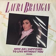 Primary photo for Laura Branigan: How Am I Supposed to Live Without You