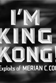 Primary photo for I'm King Kong!: The Exploits of Merian C. Cooper