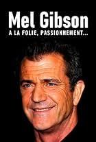 Mel Gibson, à la folie, passionnément