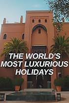 The World's Most Luxurious Holidays (2022)