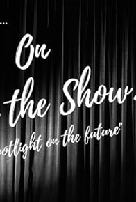 Primary photo for On with the Show, Spotlight on the Future