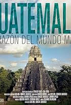 Guatemala: Heart of the Mayan World