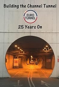 Primary photo for Building the Channel Tunnel: 25 Years On