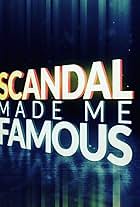 Scandal Made Me Famous