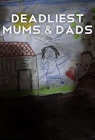 Primary photo for Deadliest Mums & Dads