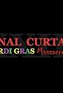 Final Curtain Part 23 - Mardi Gras Massacre (2021)