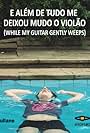 E Além de Tudo Me Deixou Mudo o Violão (2013)